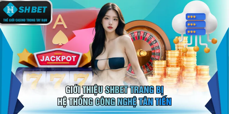 Giới thiệu SHBET trang bị hệ thống công nghệ tân tiến